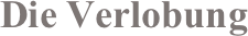 Die Verlobung
